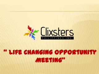 “ Life Changing Opportunity
          Meeting”
 
