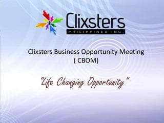 Clixsters Business Opportunity Meeting ( CBOM) “Life Changing Opportunity” 