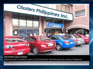 ClixstersPhilippines Inc.PHILIPPINE SALES OFFICE:Baby land Unit U Facilities Centre, # 584 Shaw Blvd. MandaluyongCity, Manila, Philippines.
