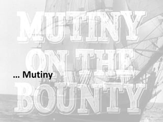 … Mutiny
 
