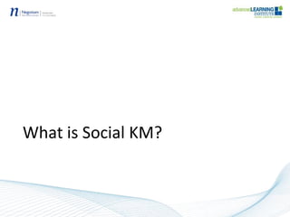 What is Social KM?
 