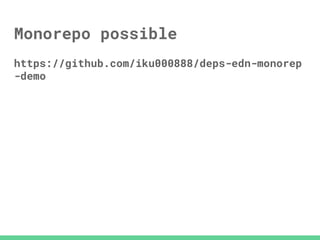 Monorepo possible
https://github.com/iku000888/deps-edn-monorep
-demo
 
