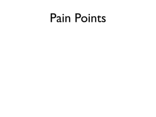 Pain Points
 