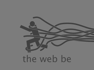 the web be
 