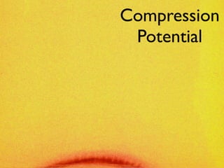 Compression
 Potential
 