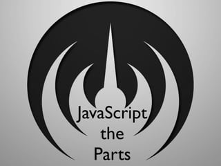 JavaScript
    the
   Parts
 