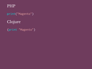 PHP
print("Magento")
Clojure
(print "Magento")
 