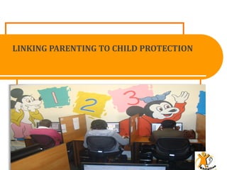 LINKING PARENTING TO CHILD PROTECTION
 