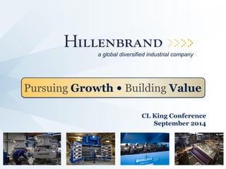 CL King Conference 
September 2014 
Pursuing Growth • Building Value 
a global diversified industrial company  