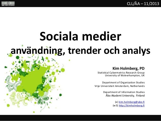 CLL/ÅA – 11/2013

Sociala medier
användning, trender och analys
Kim Holmberg, PD
Statistical Cybermetrics Research Group
U...