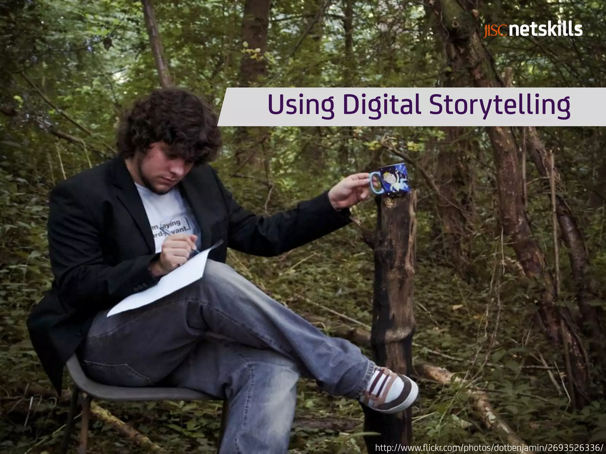 Using Digital Storytelling




         http://www.flickr.com/photos/dotbenjamin/2693526336/
 