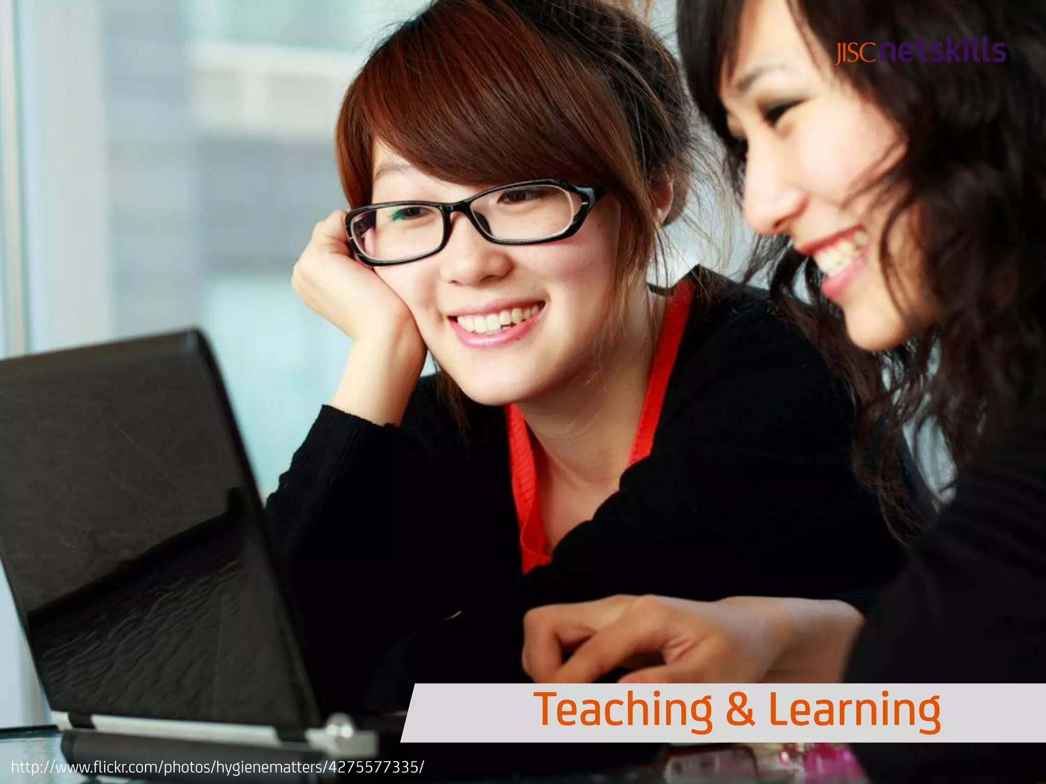 Teaching & Learning
http://www.flickr.com/photos/hygienematters/4275577335/
 