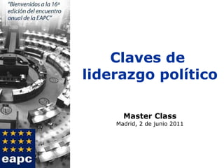 Claves de  liderazgo político Master Class Madrid, 2 de junio 2011 