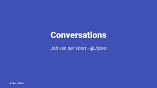 Conversations
Job van der Voort - @Jobvo
@Jobvo - GitLab
 
