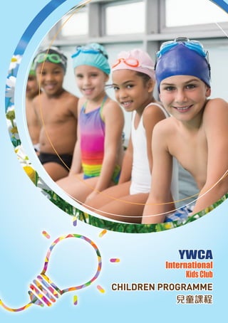 YWCA
International
KidsClub
CHILDREN PROGRAMME
兒童課程
 
