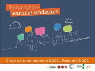 Changing the learning landscape
Design and implementation of MOOCs: Portus mini MOOC
 