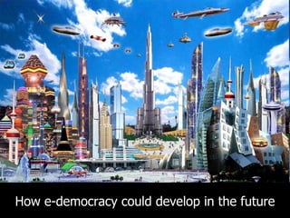 How e-democracy could develop in the future 