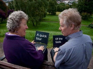 A quick  tour Of the tools 