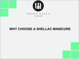 WHY CHOOSE A SHELLAC MANICURE
 