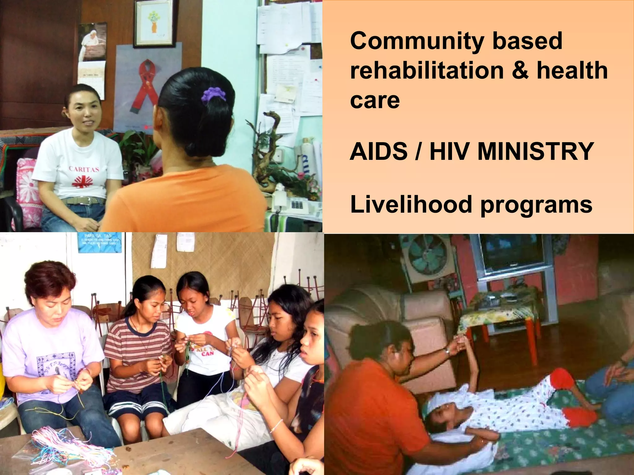 AIDS / HIV MINISTRY Community based  rehabilitation & health care Livelihood programs 