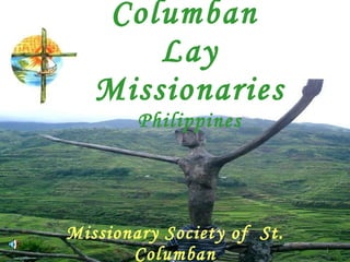 Columban  Lay Missionaries  Philippines Missionary Society of  St. Columban 