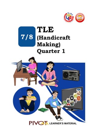 TLE
(Handicraft
Making)
Quarter 1
LEARNER’S MATERIAL
7/8
 