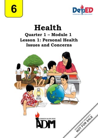 Health
Quarter 1 – Module 1
Lesson 1: Personal Health
Issues and Concerns
6
 