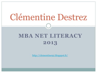 Clémentine Destrez
MBA NET LITERACY
2013
http://clementine92.blogspot.fr/

 
