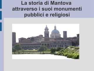La storia di Mantova  attraverso i suoi monumenti pubblici e religiosi 