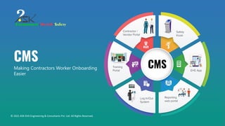 Making Contractors Worker Onboarding
Easier
© 2021 ASK-EHS Engineering & Consultants Pvt. Ltd. All Rights Reserved.
 