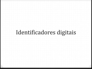 Identificadores digitais
 