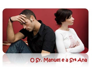 O Sr. Manuel e a Srª Ana
 