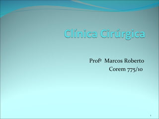 Profº Marcos Roberto
       Corem 775/10




                       1
 