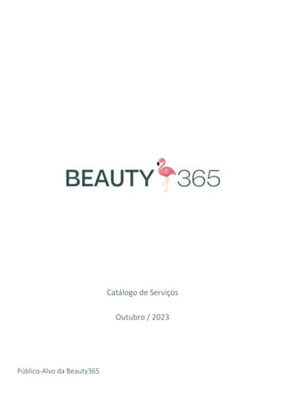 Catálogo de Serviços
Outubro / 2023
Público-Alvo da Beauty365
 
