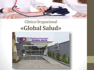 ClínicaOcupacional
«Global Salud»
 