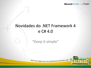 Novidades do .NET Framework 4 e C# 4.0 “ Keep it simple” 