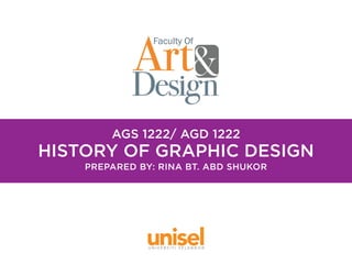 AGS 1222/ AGD 1222
PREPARED BY: RINA BT. ABD SHUKOR
HISTORY OF GRAPHIC DESIGN
 