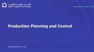 Wednesday, March 15, 2023
Production Planning and Control
 
