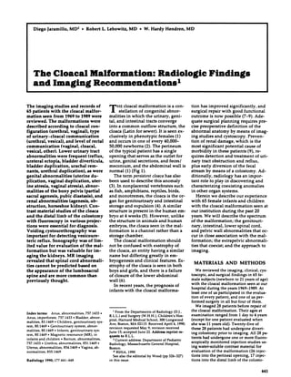Diego          Jaramillo,               MD2               Robert
                                                            #{149}                   L Lebowitz,                    MD          W.
                                                                                                                            #{149}      Hardy         Hendren,           MD




       The                   Cloacal                                  Malformation:                                                             Radiologic                                        Findings
       and                   Imaging                                   Recommendations’

The imaging             studies        and records            of                         T          HE cloacal      malformation               is a con-                      tion        has     improved              significantly,                and
65 patients         with       the cloacal          malfor-                                       stellation         of congenital             abnor-                         surgical       repair      with good functional
mation       seen from 1969 to 1989 were                                                 malities         in which         the urinary,            geni-                      outcome         is now possible             (7-9).    Ade-
reviewed.         The malformations                     were                             tab, and intestinal               tracts converge                                    quate      surgical       planning         requires       pne-
described         according           to cloacal         con-                            into a common                outflow          structure,          the                cisc preoperative              definition         of the
figuration         (urethral,          vaginal),        type                             cloaca       (Latin      for sewer).           It is seen cx-                        abnormal          anatomy         by means          of imag-
of uninary-cloacal                 communication                                         clusively          in phenotypic              females         (i)                    ing studies          and cystoscopy.             Preven-
(urethral,        vesical),        and level of rectal                                   and occurs            in one of every              40,000-                           tion of renal          damage,         which       is the
communication                 (vaginal,        cloacal,                                  50,000        newborns           (2). The perineum                                   most significant             potential        cause of
vesical,      other).       Lower        urinary        tract                            of the typical            patient        has a single                                morbidity          in these       patients       (9), re-
abnormalities             were frequent               (reflux,                           opening           that serves         as the outlet            for                   quines      detection        and treatment             of uri-
ureteral       ectopia,        bladder        diverticula,                               urine,      genital        secretions,           and feces!                          nary tract obstruction                 and reflux,
bladder       duplication,             urachal        rem-                               meconium,              and the abdominal                   wall is                   plus early diversion                of the fecal
nants,     urethral         duplication),            as were                             normal         (i) (Fig 1).                                                          stream       by means          of a colostomy.            Ad-
genital      abnormalities               (uterine        du-                                 The term persistent                 cloaca has also                              ditionally,         radiology         has an impor-
plication,        vaginal         duplication,            uter-                          been used to describe                     this anomaly                               tant role to play in discovering                       and
inc atresia,        vaginal         atresia),       abnor-                               (3). In nonpiacental                  vertebrates           such                     characterizing             coexisting        anomalies
malities       of the bony             pelvis     (partial                               as fish, amphibians,                  reptiles,        birds,                        in other            organ          systems.
sacral     agenesis,         pubic       diastasis),        and                          and monotremes,                   the cboaca is the or-                                  Herein     we describe        our experience
renal abnormalities                  (agenesis,          ob-                             gan for genitourinary                     and intestinal                             with 65 female        infants       and children
struction,             horseshoe                kidney).             Con-                storage        and expulsion               (4). A similar                            with the cloacal        malformation            seen at
trast material         studies     of the cloaca                                         structure                 is present          in the     human            em-        our institution      during        the past 20
and the distal          limb of the colostomy                                            bryo at 4 weeks         (5). However,       unlike                                   years.     We will describe          the spectrum
with fluoroscopy              in various       projec-                                   the structure       in animals      and human                                        of the malformation;            the genitouri-
tions were essential             for diagnosis.                                          embryos,      the cboaca seen in the mal-                                            nary, intestinal,       lower      spinal     cord,
Voiding       cystourethrography                was                                      formation       is a channel      rather   than a                                    and pelvic      wall abnormalities             that oc-
important         for detecting        vesicoure-                                        storage    chamber.                                                                  cur in close association             with the mal-
teric   reflux.      Sonography         was of lim-                                          The cboacal      malformation        should                                      formation;       the extrapelvic          abnormali-
ited value       for evaluation          of the mal-                                     not        be confused                 with      exstrophy           of              ties that coexist;      and the approach             to
formation         but was valuable            for im-                                    the cboaca, an entity                           having         a similar             imaging.
aging     the kidneys.          MR imaging                                               name   but differing                          greatly        in em-
revealed       that spinal       cord abnormali-                                         bryogenesis                    and clinical      features.      Ex-
                                                                                                                                                                                MATERIALS                             AND              METHODS
ties cannot        be predicted        based      on                                     strophy                  of the cloaca      is seen     in both
the appearance             of the lumbosacral                                            boys and girls, and there        is a failure                                              We reviewed                  the imaging,            clinical,       cys-
spine     and are more common                  than                                      of closure     of the lower   abdominal                                              toscopic,           and      surgical         findings        in     65 fe-
previously         thought.                                                              wall (6).                                                                            male subjects    (newborn       to 21 years of age)
                                                                                                                                                                              with the cloaca!     malformation       seen at our
                                                                                             In recent    years, the prognosis       of
                                                                                                                                                                              hospital  during    the years 1969-1989.       At
                                                                                         infants    with the cboacal malfonma-
                                                                                                                                                                              least one of us participated                             in the evalua-
                                                                                                                                                                              tion    of every             patient,      and       one     of us pen-
                                                                                                                                                                              formed surgery    in all but four of them.
                                                                                                                                                                                 We imaged 28 patients     before repair of
                                                                                               I   From      the Departments             of Radiology        (D.J.,           the cloacal malformation.     Their ages at
Index      terms:           Anus,      abnormalities,            757.1433.
                                                                                         R.L.L.) and Surgery             (W.H.H.),      Children’s        Hos-                examination                 ranged        from       1 day     to 4 years
Anus,      imperforate,            757.1433            Bladder,
                                                   #{149}            abnor-
                                                                                         pita!, Harvard          Medical     School,      300 Longwood                        (except           for one patient               evaluated          when
malities,       83.1469           Children,
                               #{149}               genitouninary             sys-
                                                                                         Ave. Boston,         MA 021 15. Received             April 6, 1990;                  she    was 1 1 years old). Twenty-five                  of
tem, 80.1469                Genitourinary
                        #{149}                       system,       abnor-
                                                                                         revision      requested       May 9; revision         received                       these     28 patients     had undergone              divert-
malities,       80.1469           Infants,
                               #{149}            genitourinary            sys-
                                                                                         June 15; accepted           June 22. Address           reprint     re-               ing colostomy         prior to imaging.            All 28 pa-
tern, 80.1469               Magnetic
                        #{149}               resonance          (MR), in
                                                                                         quests     to R.L.L.
infants      and children                Rectum,
                                      #{149}            abnormalities,                                                                                                        tients     had undergone          one or more fluoro-
                                                                                             2 Current      address:      Department         of Pediatric
757.1433            Urethra,
                #{149}              abnormalities,             851.1469.                                                                                                      scopically      monitored        injection       studies     us-
                                                                                         Radiology,        Massachusetts          General      Hospital,
Uterus,       abnormalities,             854.1469            Vagina,
                                                          #{149}           ab-           Boston.
                                                                                                                                                                              ing water-soluble          contrast       material       for
normalities,           855.1469                                                                C   RSNA,           1990                                                       evaluation                of the     malformation              (26     injec-
                                                                                               See also the editorial              by Wood        (pp 326-327)                tions        into    the     perineal   opening,                17 injec-
Radiology           1990;     177:441-448                                                in this         issue.                                                               tions        into    the     distal limb of the                colosto-


                                                                                                                                                                                                                                                            441
 