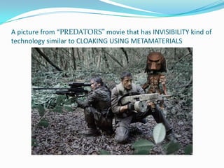 A picture from “PREDATORS” movie that has INVISIBILITY kind of
technology similar to CLOAKING USING METAMATERIALS

 