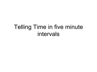 Telling Time in five minute intervals 