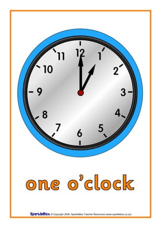 one o’clock
  © Copyright 2008, SparkleBox Teacher Resources (www.sparklebox.co.uk)
 