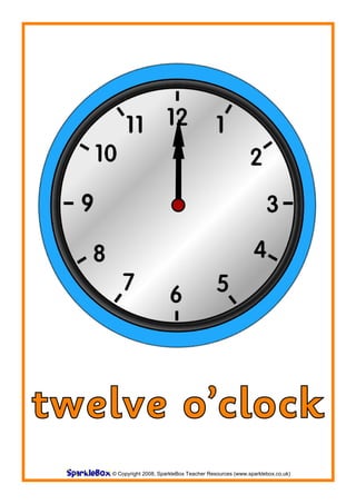 twelve o’clock
   © Copyright 2008, SparkleBox Teacher Resources (www.sparklebox.co.uk)
 