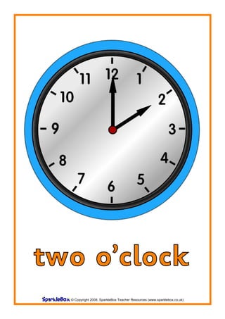 two o’clock
  © Copyright 2008, SparkleBox Teacher Resources (www.sparklebox.co.uk)
 