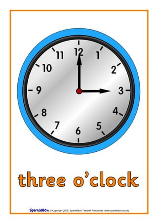 three o’clock
   © Copyright 2008, SparkleBox Teacher Resources (www.sparklebox.co.uk)
 