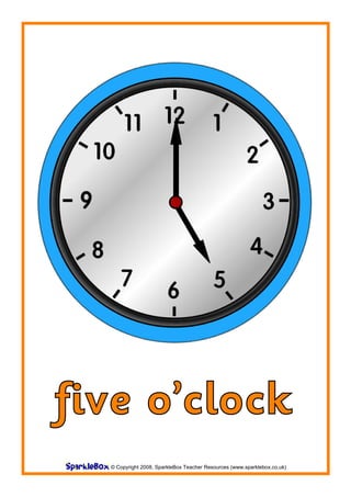 five o’clock
  © Copyright 2008, SparkleBox Teacher Resources (www.sparklebox.co.uk)
 
