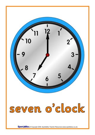 seven o’clock
   © Copyright 2008, SparkleBox Teacher Resources (www.sparklebox.co.uk)
 