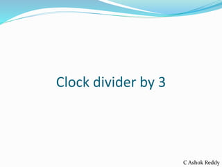 Clock divider by 3
C Ashok Reddy
 