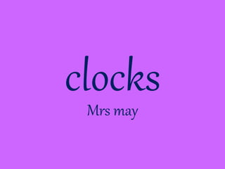 clocksMrs may
 