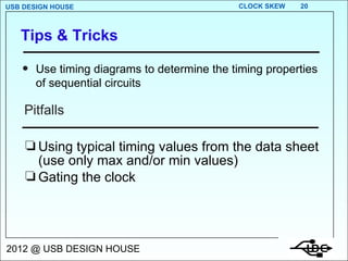 Tips & Tricks Use timing diagrams to determine the timing properties of sequential circuits Pitfalls Using typical timing values from the data sheet (use only max and/or min values) Gating the clock 